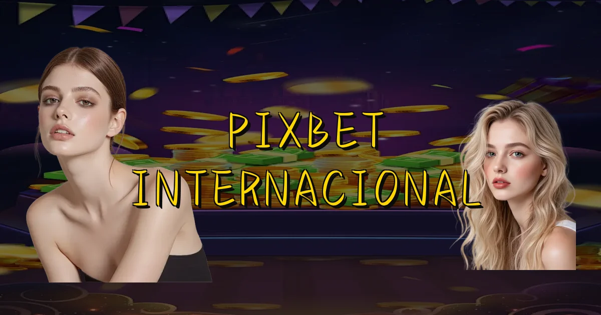 Pixbet Internacional Oficial