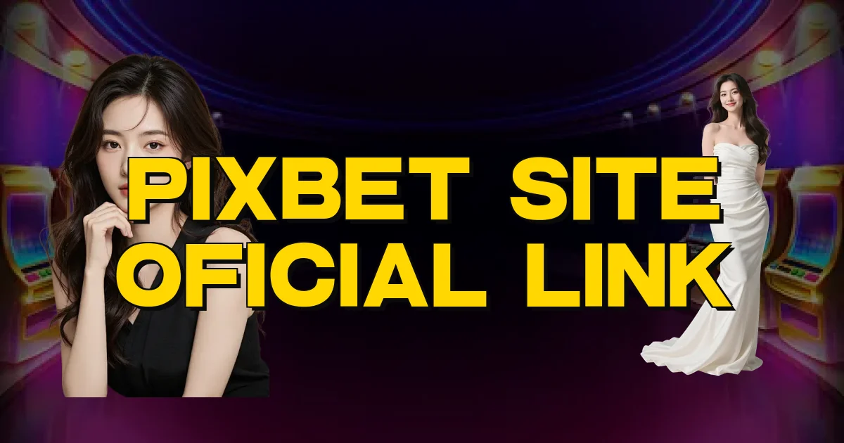 Pixbet Site Oficial Link Oficial