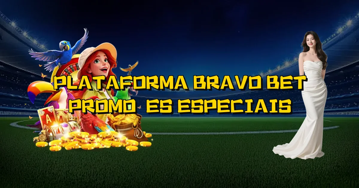 Plataforma Bravo Bet Promoções Especiais Oficial