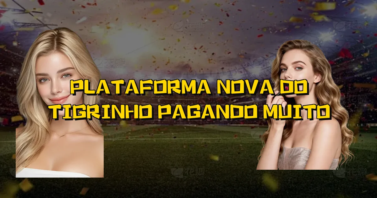 Plataforma Nova Do Tigrinho Pagando Muito Oficial