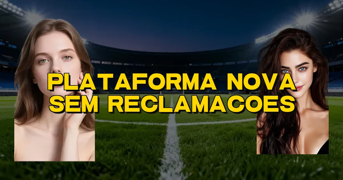 Plataforma Nova Sem Reclamacoes Oficial