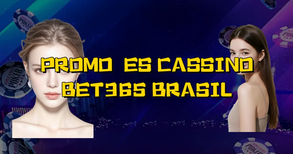 Promoções Cassino Bet365 Brasil Oficial