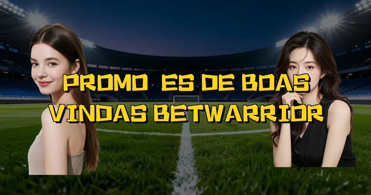 Promoções De Boas Vindas Betwarrior Oficial