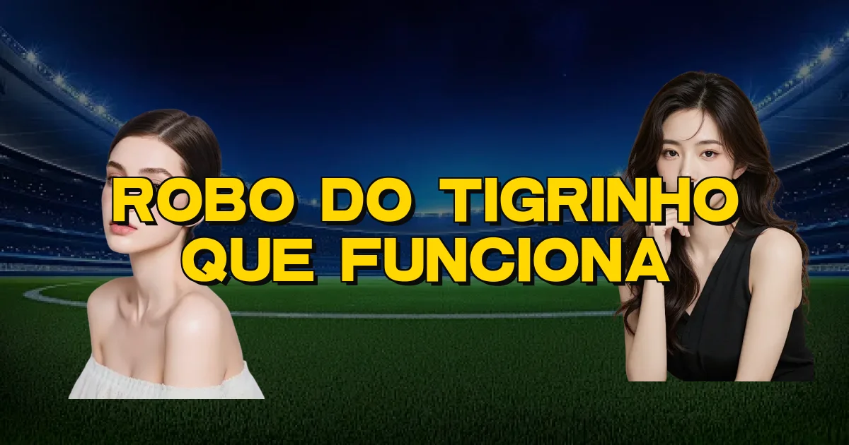Robo Do Tigrinho Que Funciona Oficial