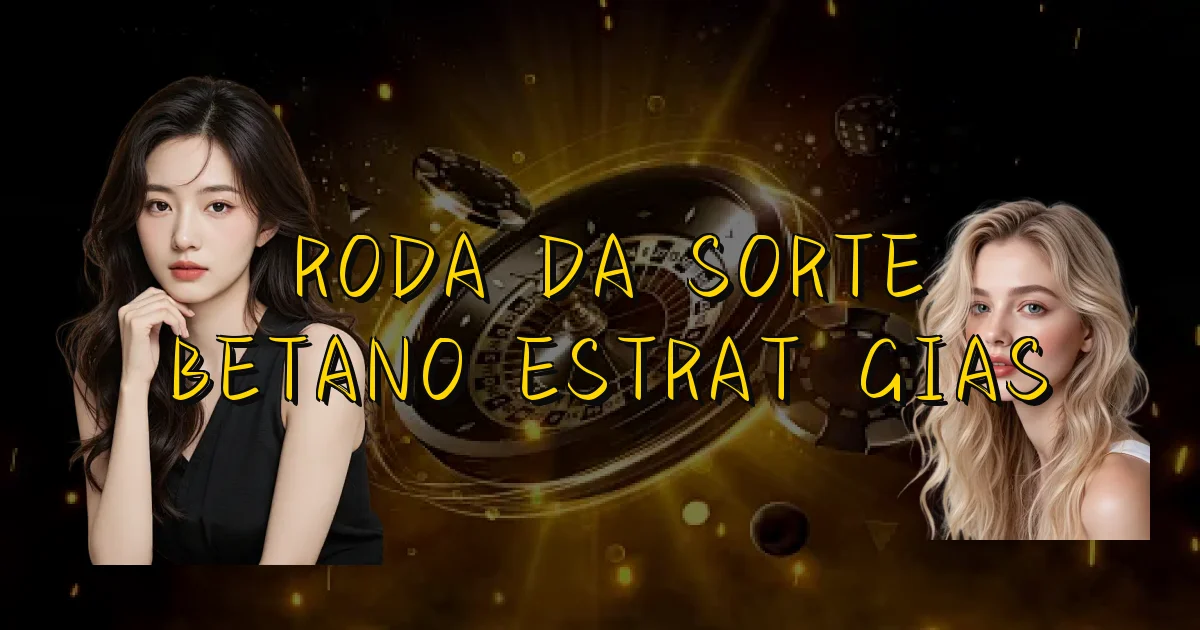 Roda Da Sorte Betano Estratégias Oficial