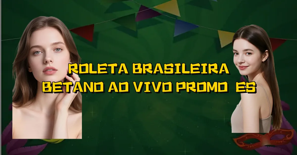 Roleta Brasileira Betano Ao Vivo Promoções Oficial