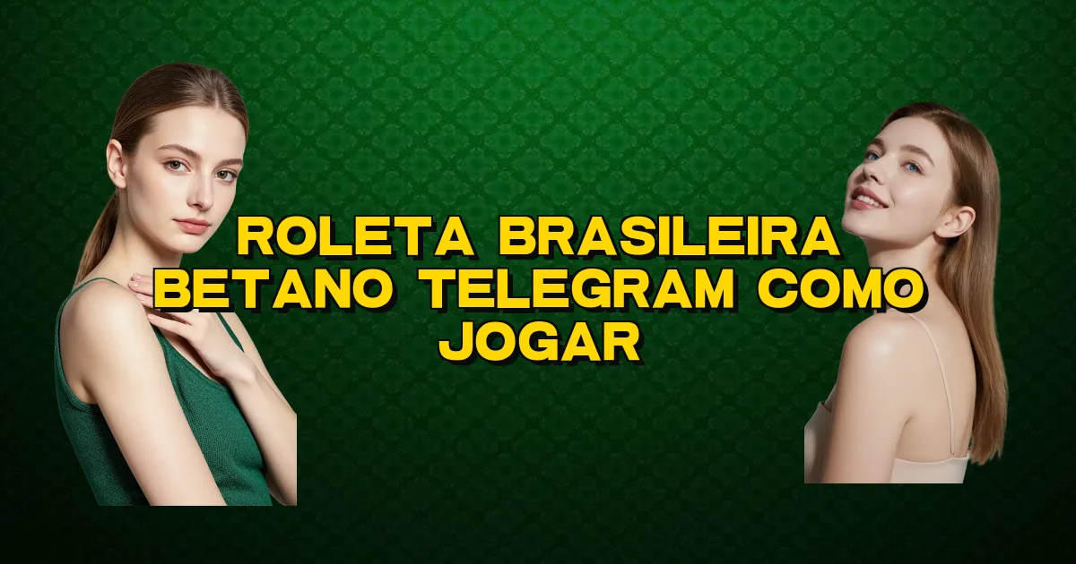 Roleta Brasileira Betano Telegram Como Jogar Oficial
