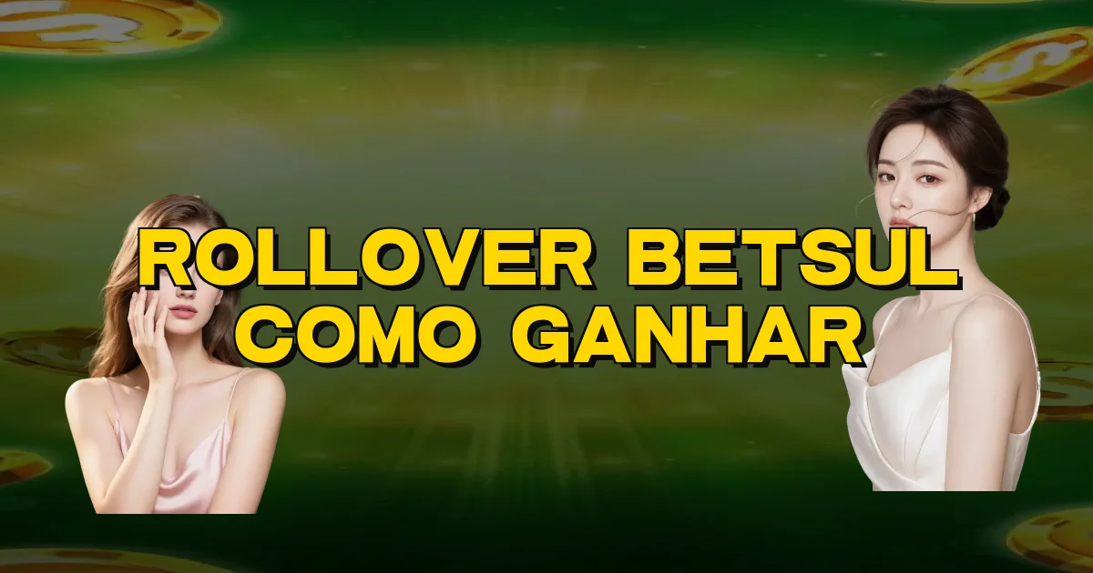 Rollover Betsul Como Ganhar Oficial