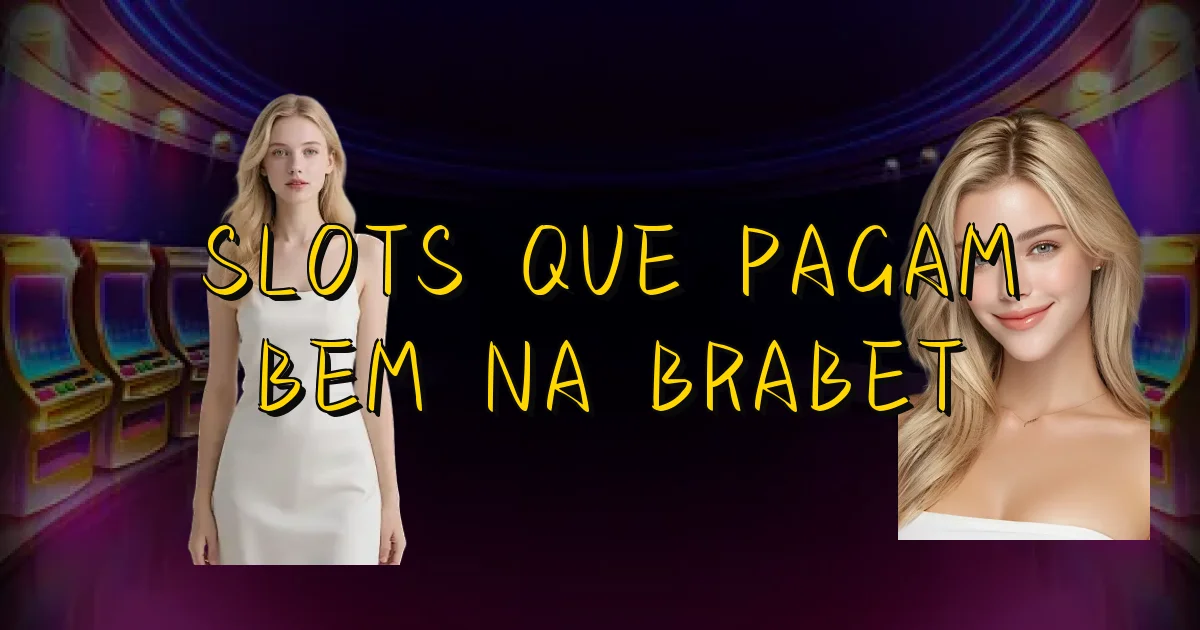 Slots Que Pagam Bem Na Brabet Oficial