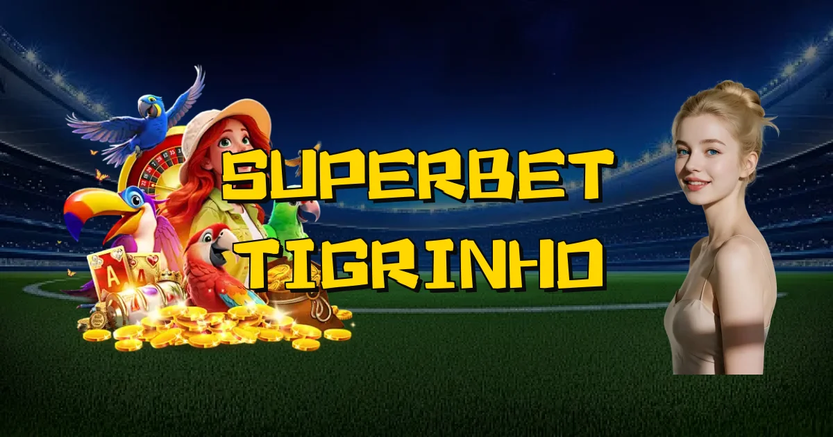 Superbet Tigrinho Oficial