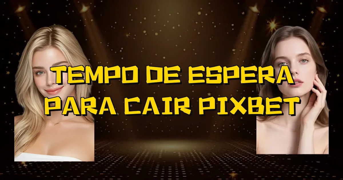 Tempo De Espera Para Cair Pixbet Oficial
