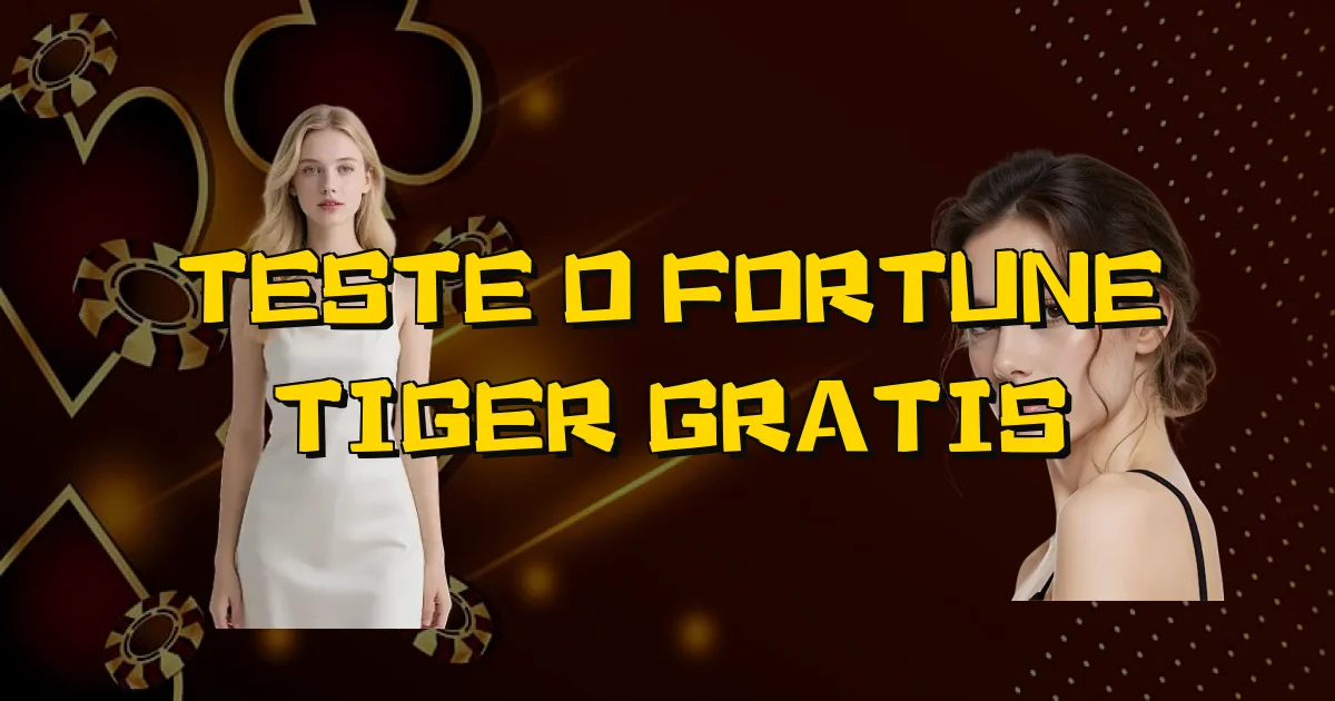 Teste O Fortune Tiger Gratis Oficial