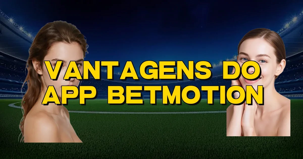 Vantagens Do App Betmotion Oficial