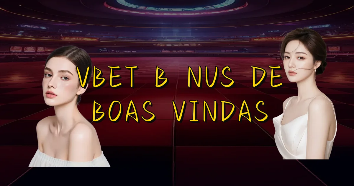 Vbet Bônus De Boas Vindas Oficial